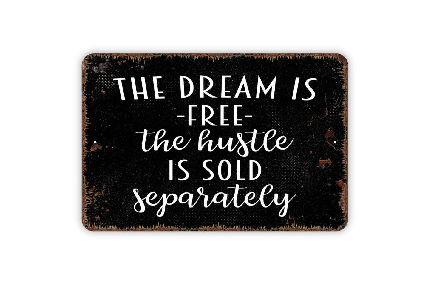 The Dream Is Free The Hustle Is Sold Separately Sign - Funny Inspirational Metal Wall Art - Indoor or Outdoor