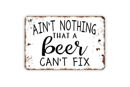 Ain’t Nothing A Beer Can’t Fix Sign – Rustic Farmhouse Bar Pub Wall Decor – Funny Drinking Humor Man Cave Sign – Metal Sign or Sticker