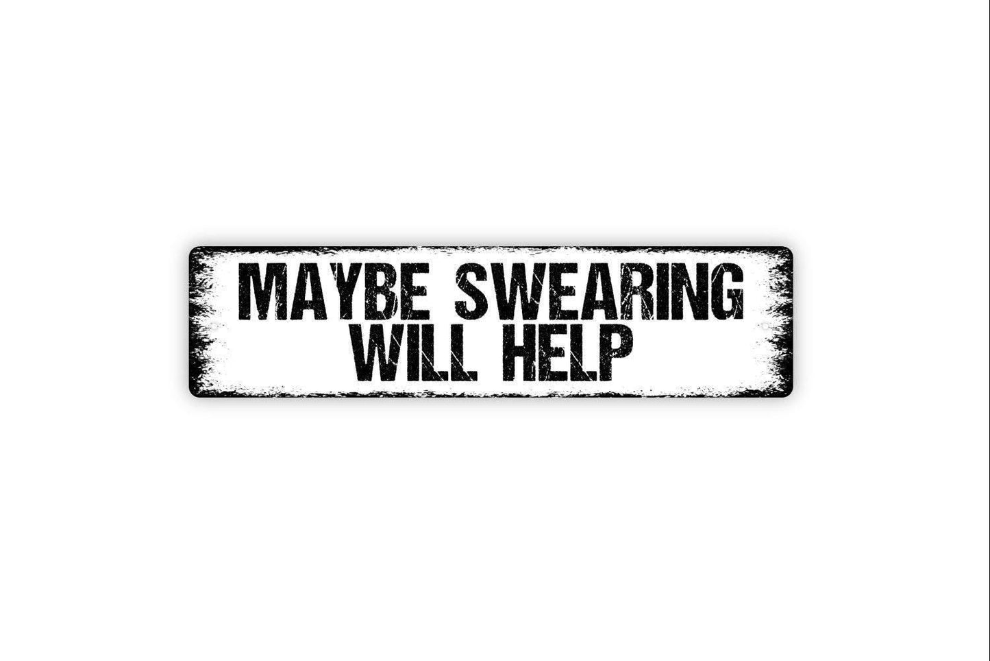 Maybe Swearing Will Help Sign - Funny Curse Cursing Oops Bad Luck Vinyl Sticker Or  Street Metal Sign or Door Name Plate Plaque