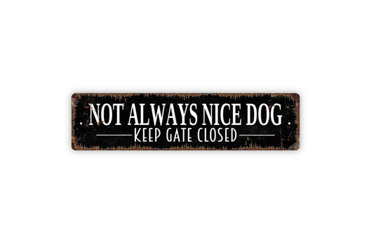 Not Always Nice Dog Keep Gate Closed Sign | Dog Warning Yard Decor | Metal Sign or Vinyl Sticker for Fence Home Property