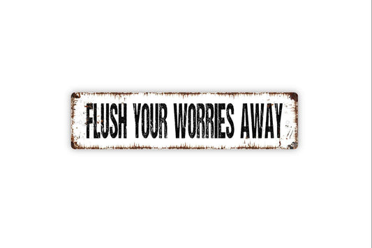Flush Your Worries Away Sign Metal or Vinyl Sticker | Funny Bathroom Sign | Rustic Farmhouse Decor | Toilet Humor Sticker | Guest Bath Sign
