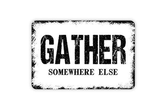 Gather Somewhere Else Sign - Funny Kitchen Metal Wall Art - Indoor or Outdoor