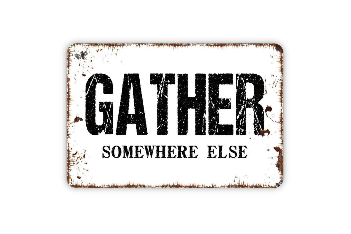 Gather Somewhere Else Sign - Funny Kitchen Metal Wall Art - Indoor or Outdoor