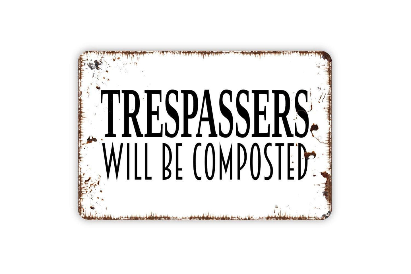Trespassers Will Be Composted Sign - Private Property No Trespassing Outdoor Or Indoor Metal Wall Art