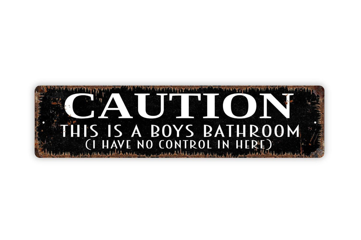 Caution This Is A Boys Bathroom I Have No Control In Here Sign - Restroom Kids Vinyl Sticker Or  Metal Street Sign or Door Name Plate Plaque