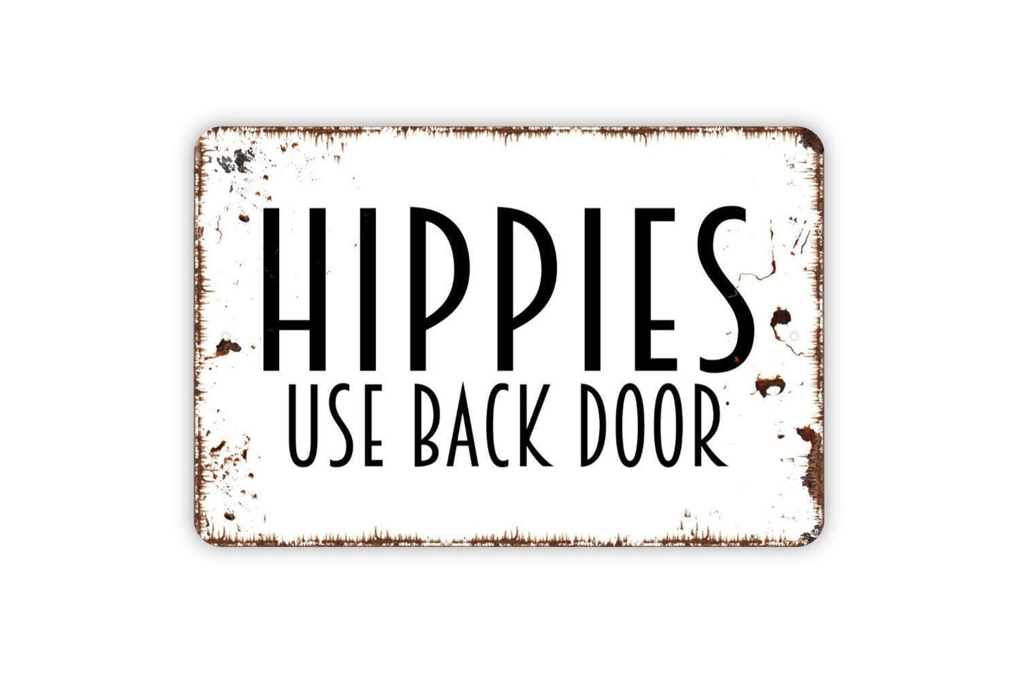 Hippies Use Back Door Sign - Funny Welcome Indoor or Outdoor Metal Wall Art