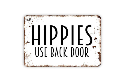 Hippies Use Back Door Sign - Funny Welcome Indoor or Outdoor Metal Wall Art