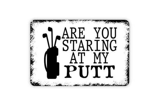 Are You Staring At My Putt Sign – Funny Golf Man Cave or Game Room Sign – Golfer Gift Wall Art – Metal Sign or Vinyl Sticker
