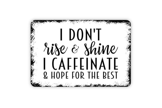 I Don't Rise & Shine I Caffeinate And Hope For The Best Sign - Funny Kitchen Metal Wall Art - Indoor or Outdoor