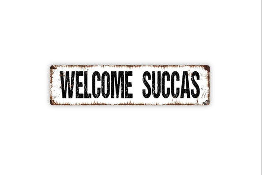 Welcome Succas Sign - Vinyl Sticker Or  Metal Street Sign or Door Name Plate Plaque