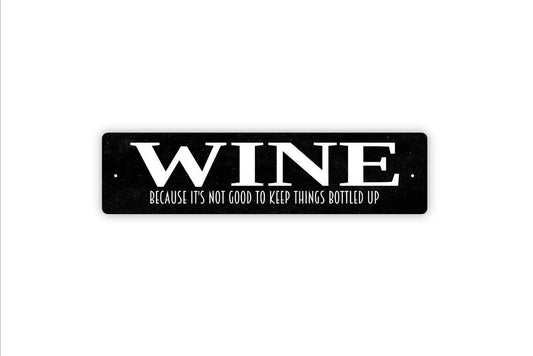 Wine Because It's Not Good To Keep Things Bottled Up Sign - Funny Winery Vineyard Drinking Vinyl Sticker Or  Street Sign Or Door Name Plaque