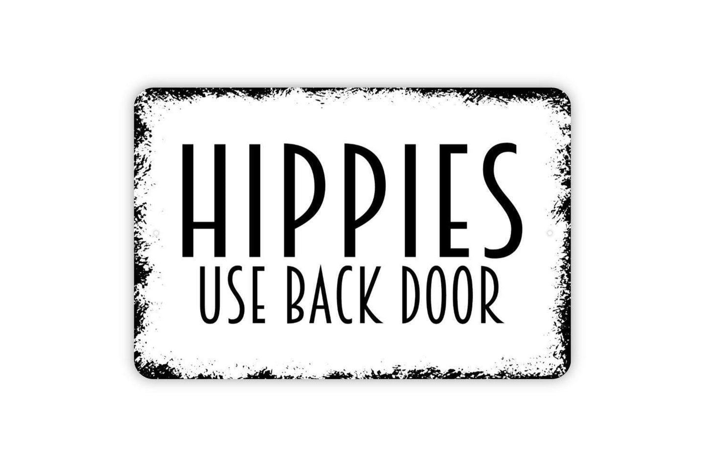 Hippies Use Back Door Sign - Funny Welcome Indoor or Outdoor Metal Wall Art