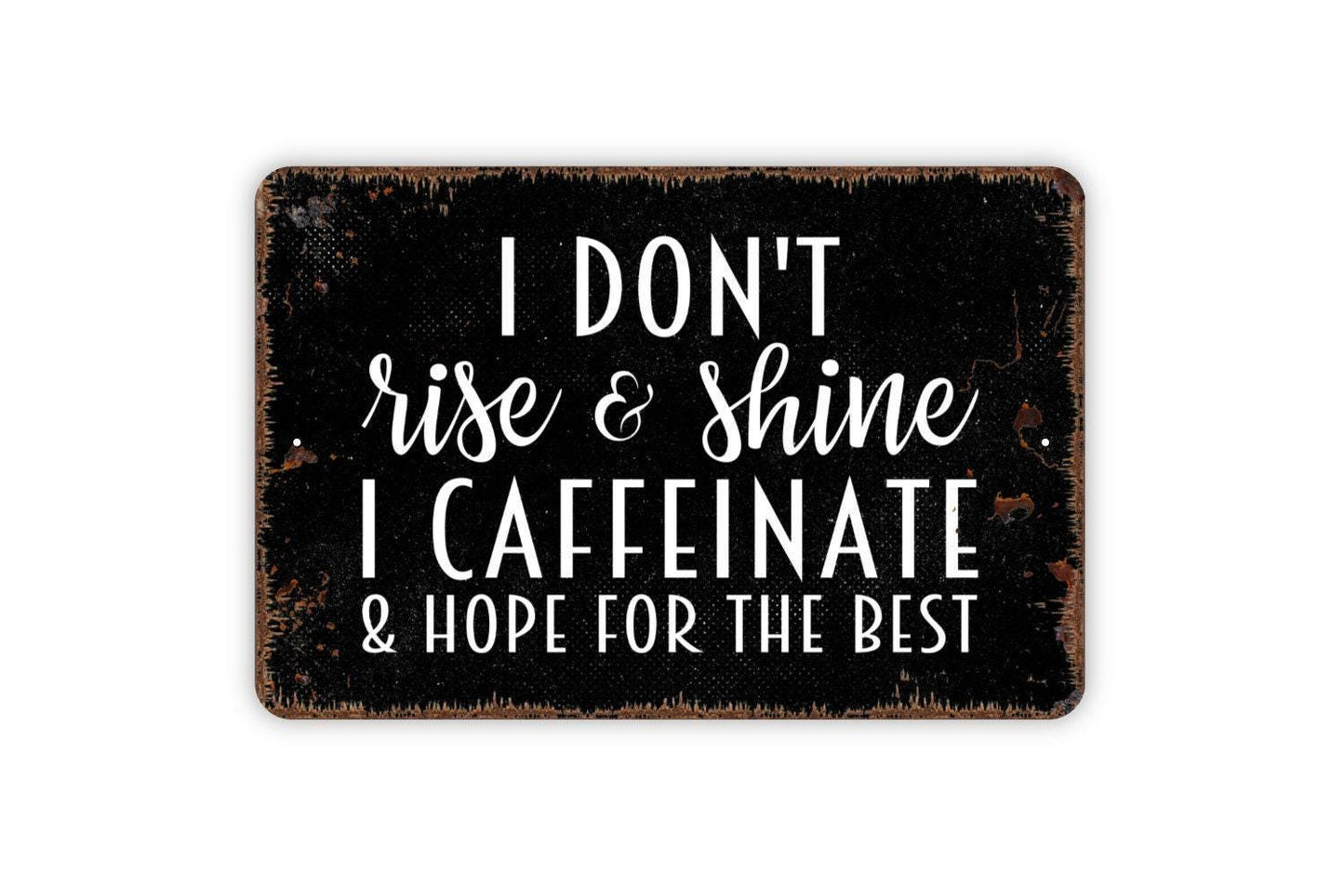 I Don't Rise & Shine I Caffeinate And Hope For The Best Sign - Funny Kitchen Metal Wall Art - Indoor or Outdoor