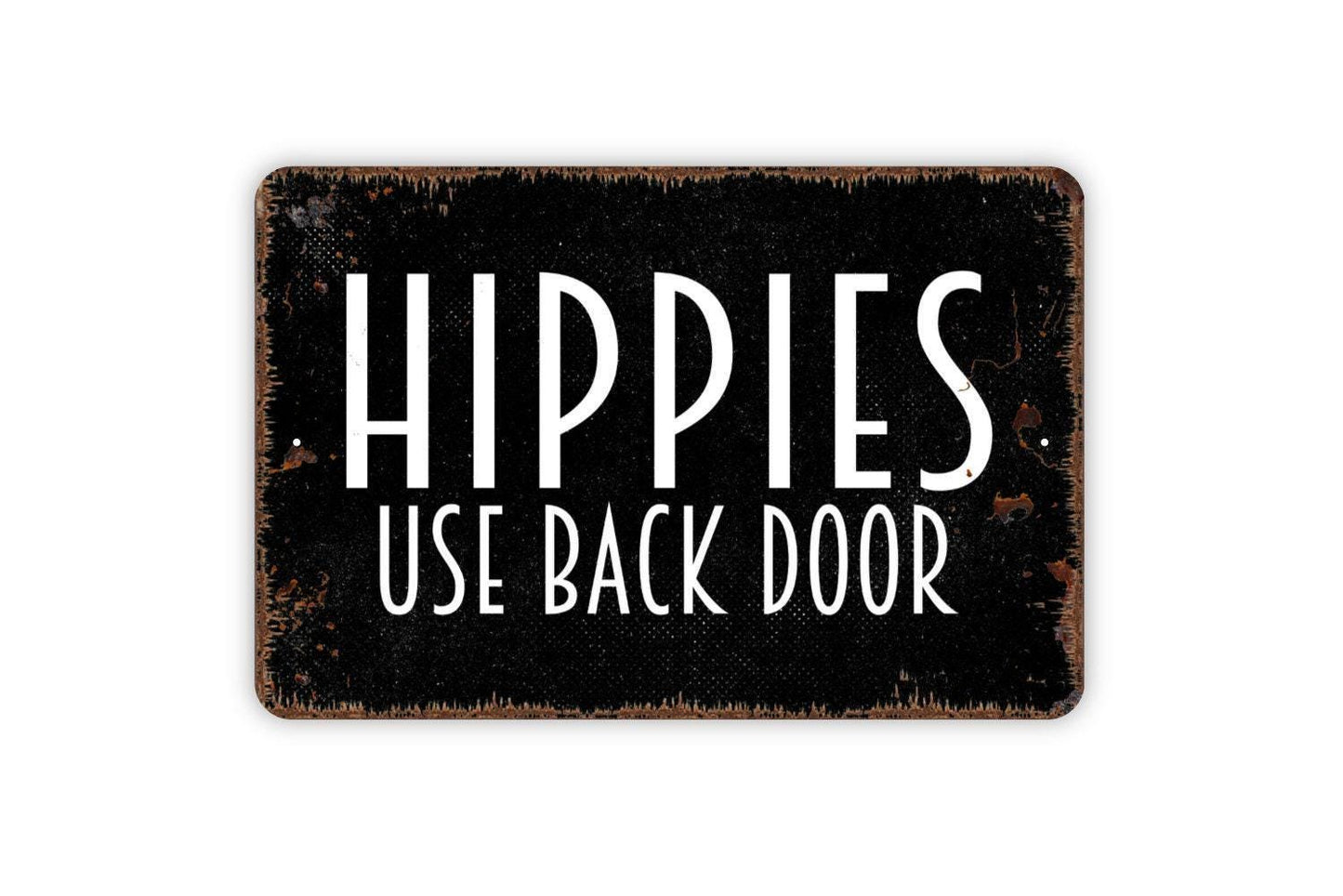 Hippies Use Back Door Sign - Funny Welcome Indoor or Outdoor Metal Wall Art