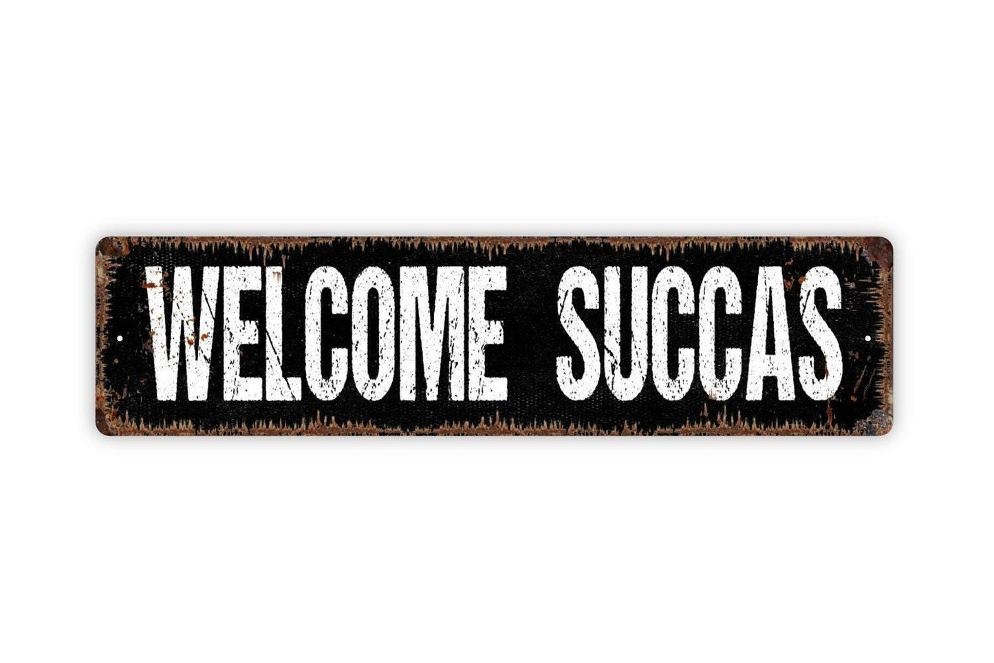 Welcome Succas Sign - Vinyl Sticker Or  Metal Street Sign or Door Name Plate Plaque