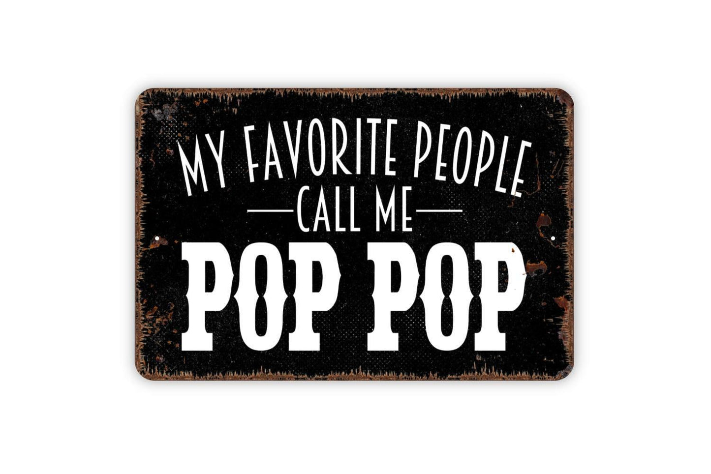 My Favorite People Call Me Pop Pop Sign | Rustic Grandpa Gift Wall Decor | Metal Sign or Vinyl Sticker for Home Office Cabin