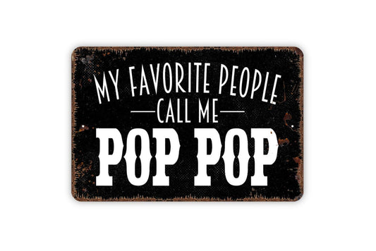 My Favorite People Call Me Pop Pop Sign | Rustic Grandpa Gift Wall Decor | Metal Sign or Vinyl Sticker for Home Office Cabin