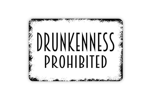Drunkenness Prohibited Sign, Metal Sign, Farmhouse Contemporary Modern Wall Metal Sign