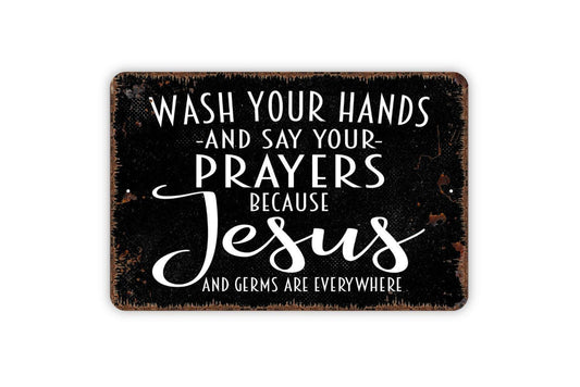 Wash Your Hands and Say Your Prayers Sign | Funny Bathroom Metal Sign or Vinyl Sticker | Christian Farmhouse Wall Decor | Multiple Sizes