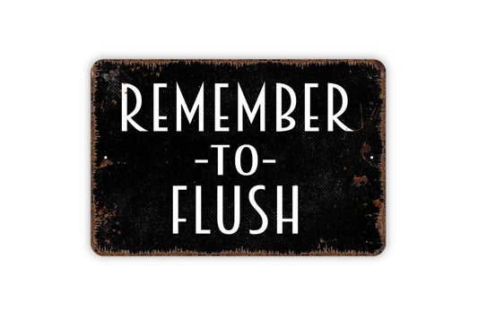 Remember To Flush Sign | Funny Bathroom Wall Decor | Rustic Farmhouse Restroom Sign | Custom Metal Sign or Vinyl Sticker | Toilet Humor Art