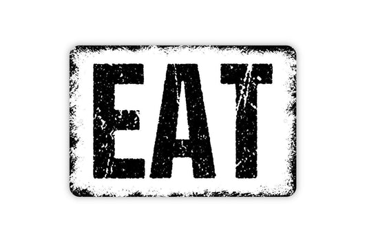 Eat Sign - Kitchen Pantry Snack Dinner Lunch Metal Indoor or Outdoor Sign