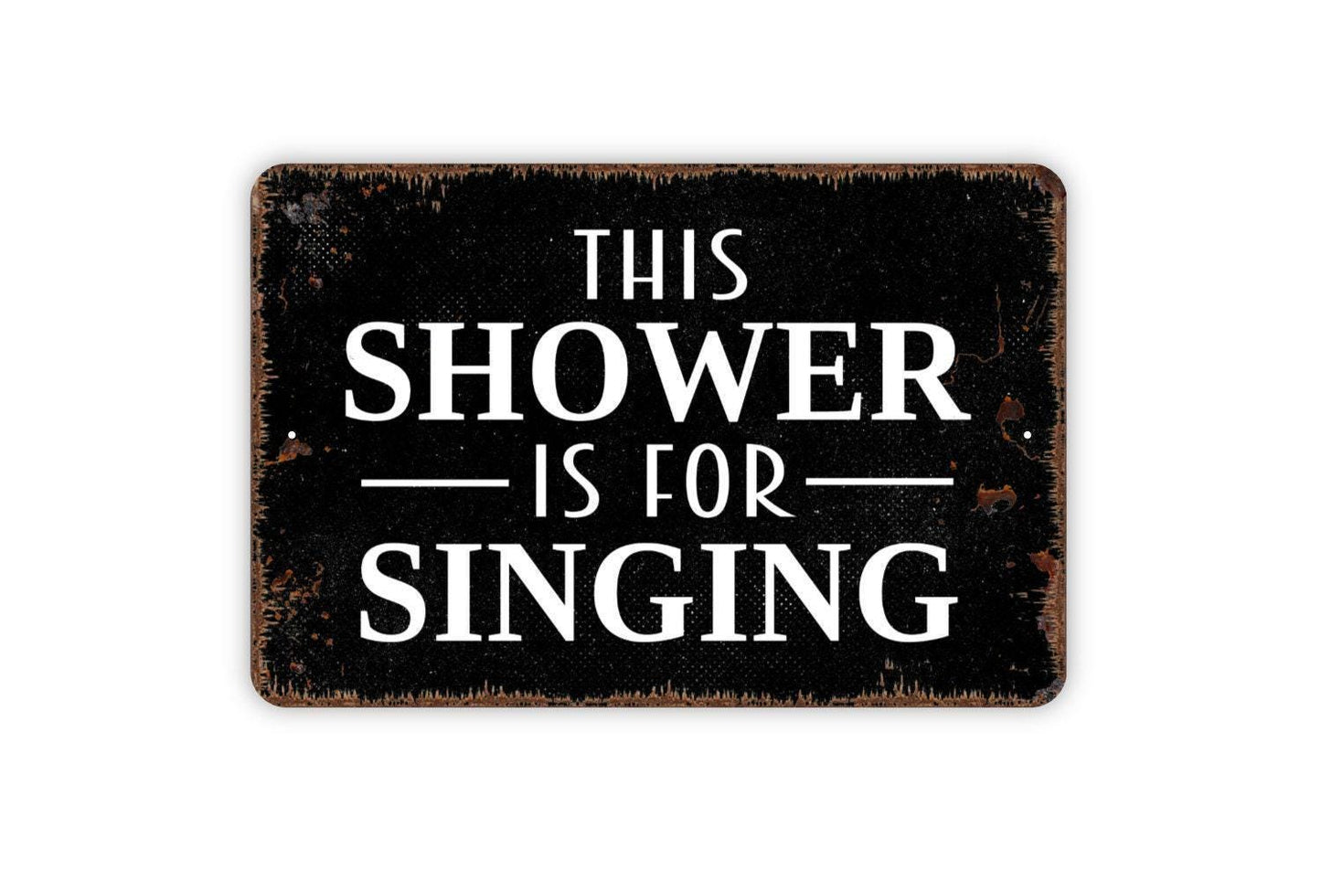 This Shower Is For Singing Sign - Funny Bathroom Metal Indoor or Outdoor Wall Art