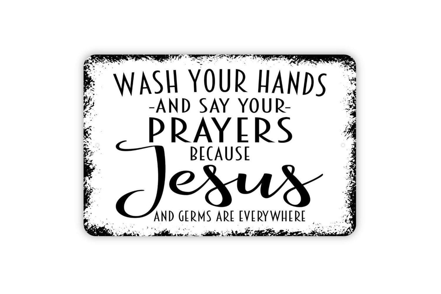 Wash Your Hands and Say Your Prayers Sign | Funny Bathroom Metal Sign or Vinyl Sticker | Christian Farmhouse Wall Decor | Multiple Sizes