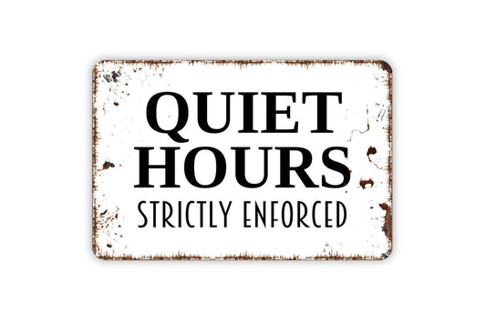 Quiet Hours Strictly Enforced Sign - Indoor or Outdoor Metal Wall Art