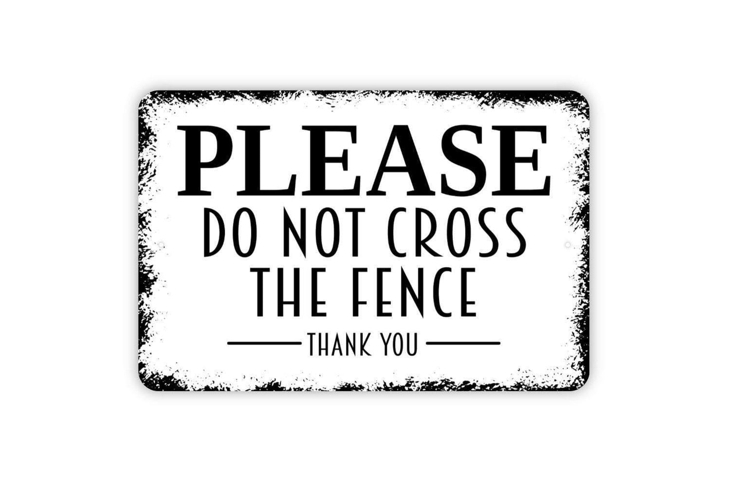 Please Do Not Cross The Fence Sign – Property Safety Warning Notice – Farm Ranch Yard Field Boundary Sign – Private Metal Sign or Sticker