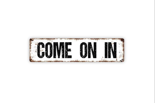 Come On In Sign - Welcome Gather Here Vinyl Sticker Or  Street Sign or Door Name Plate Plaque