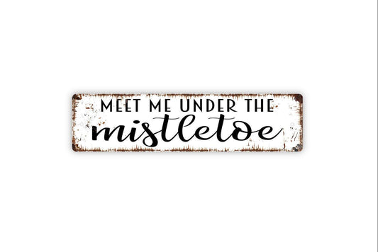 Meet Me Under The Mistletoe Sign - Christmas Holidays Love Kiss Vinyl Sticker Or  Street Metal Sign or Door Name Plate Plaque