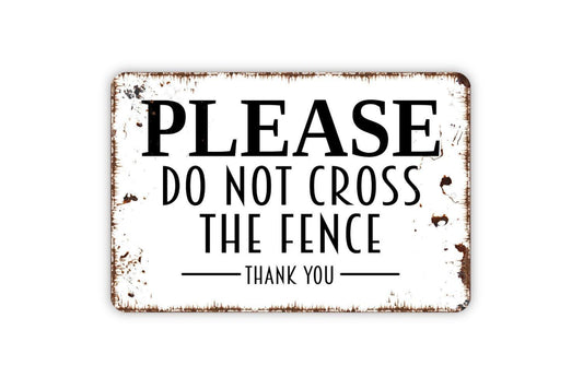 Please Do Not Cross The Fence Sign – Property Safety Warning Notice – Farm Ranch Yard Field Boundary Sign – Private Metal Sign or Sticker