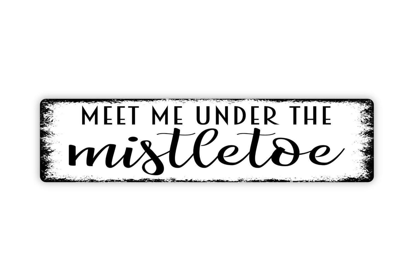 Meet Me Under The Mistletoe Sign - Christmas Holidays Love Kiss Vinyl Sticker Or  Street Metal Sign or Door Name Plate Plaque