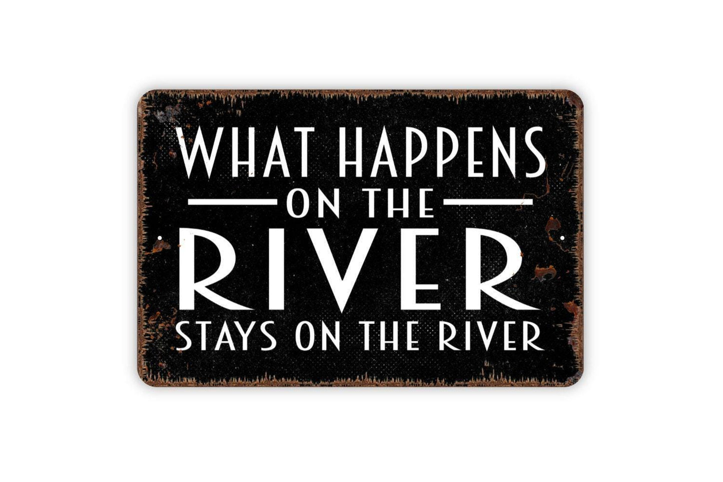 What Happens On The River Stays On The River Sign - Metal Wall Art - Indoor or Outdoor