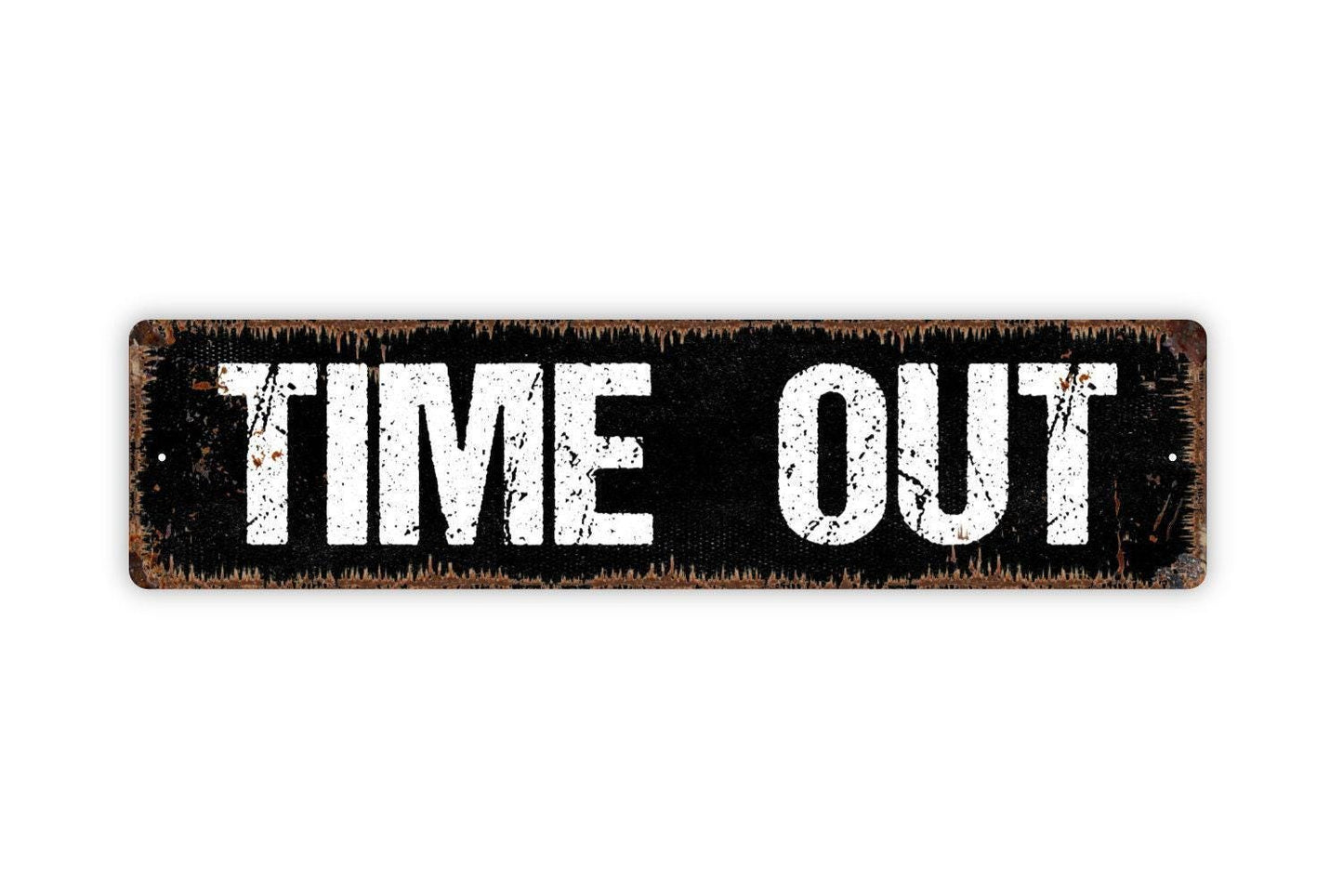 Time Out Sign - Vinyl Sticker Or  Metal Street Sign or Door Name Plate Plaque