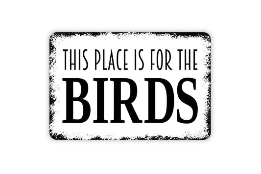 This Place Is For The Birds Sign | Rustic Farmhouse Wall Sign for Garden, Yard, or Home | Funny Metal Sign or Vinyl Sticker Bird Lover Décor