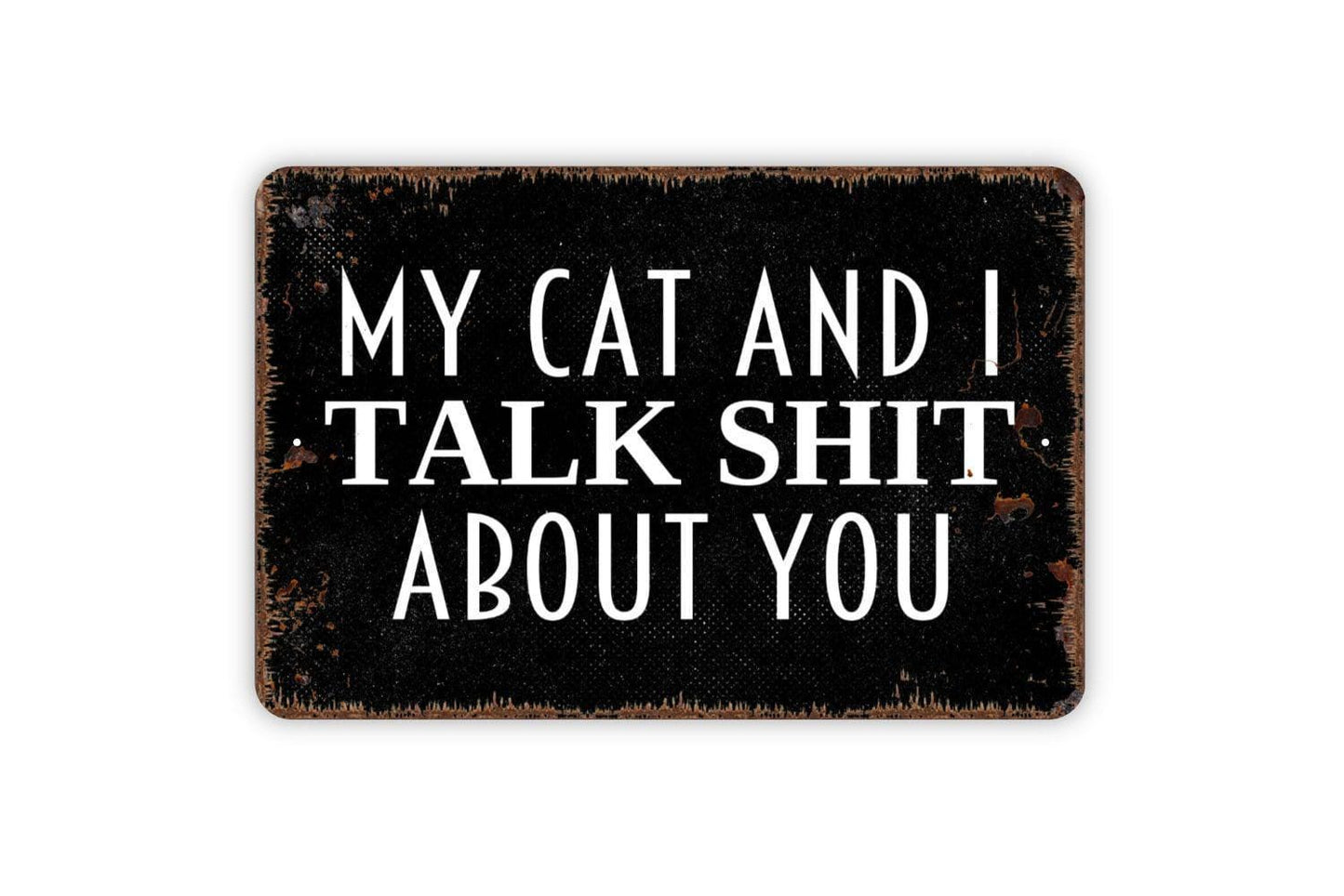My Cat and I Talk Shit About You Sign | Funny Cat Lover Wall Sign | Pet Humor Home Décor Metal Sign or Vinyl Sticker Gift for Cat Owners