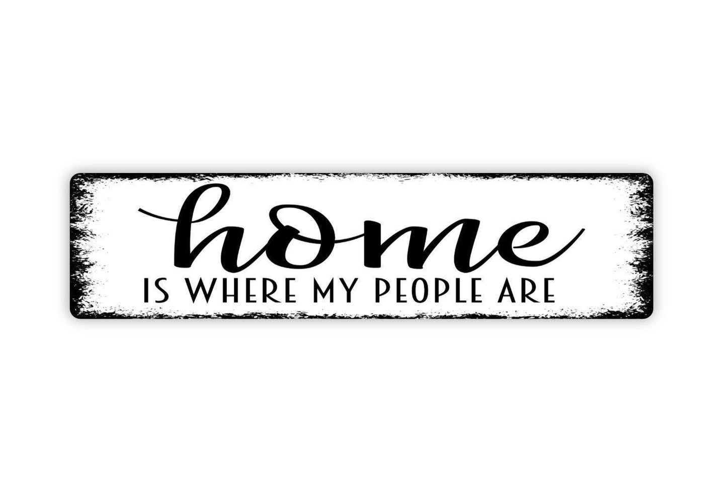 Home Is Where My People Are Sign - Family Gather Kitchen Dinner Welcome To Our House Rustic Street Metal Sign or Door Name Plate Plaque