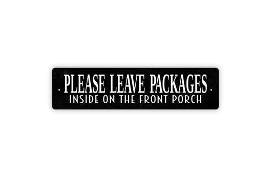 Please Leave Packages Inside On The Front Porch Sign | Delivery Driver Sign | Package Drop Off Sign | Metal Sign or Vinyl Sticker