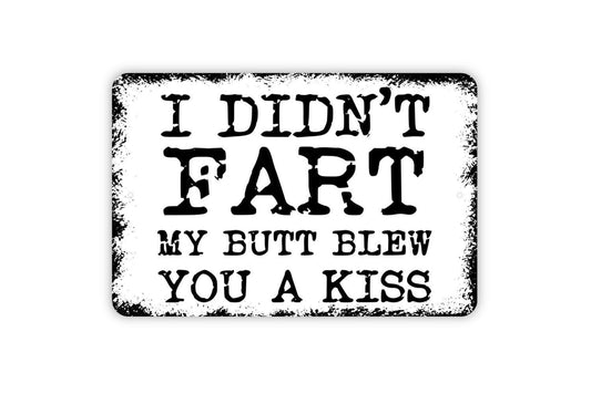 I Didn’t Fart My Butt Blew You A Kiss Sign – Funny Bathroom Humor Wall Decor – Rustic Farmhouse Gag Gift Sign – Metal Sign or Sticker