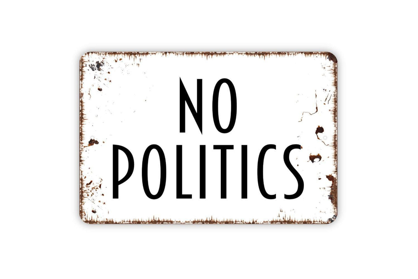 No Politics Sign - Metal Indoor or Outdoor Wall Art