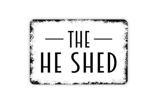 The He Shed Sign | Funny Rustic Man Cave, Garage, or Workshop Wall Sign | Farmhouse Style Outdoor Metal Sign or Vinyl Sticker Gift for Him