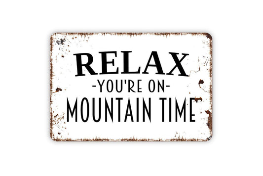 Relax You're On Mountain Time Sign - Metal Wall Art - Indoor or Outdoor