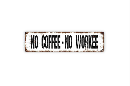 No Coffee No Workee Sign - Kitchen Office Coffee Bar Vinyl Sticker Or  Street Metal Sign or Door Name Plate Plaque
