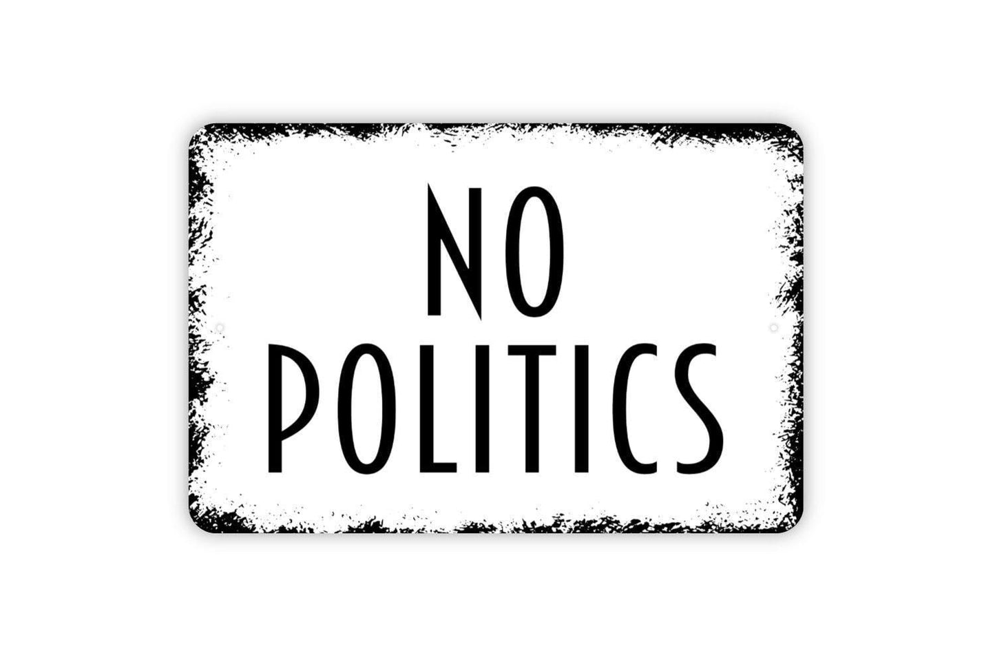 No Politics Sign - Metal Indoor or Outdoor Wall Art