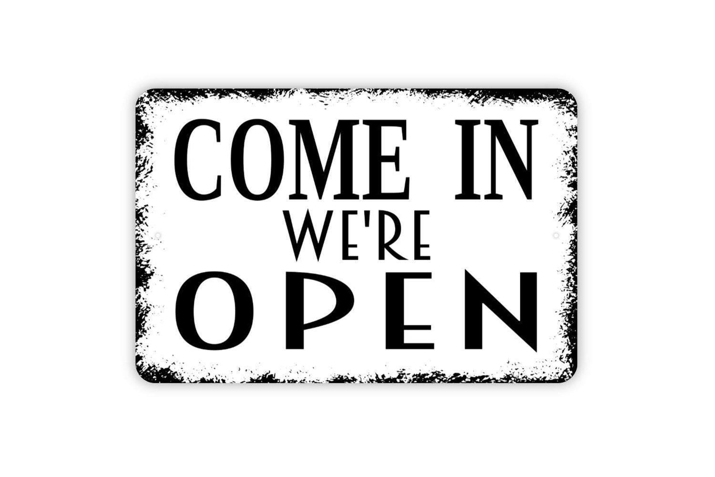 Come In We're Open Metal Sign - Business Retail Office Restaurant Farmhouse Contemporary Modern Wall Art Indoor Or Outdoor Metal Sign