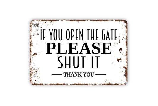 If You Open The Gate Please Shut It Thank You Sign Metal or Vinyl Sticker | Farm Gate Sign | Rustic Property Decor | Outdoor Warning Sticker