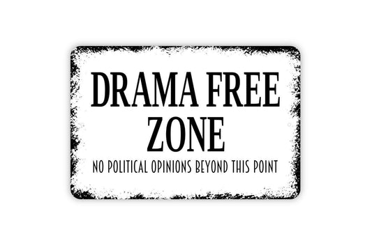 Drama Free Zone No Political Opinions Beyond This Point Sign - Metal Wall Art - Indoor or Outdoor