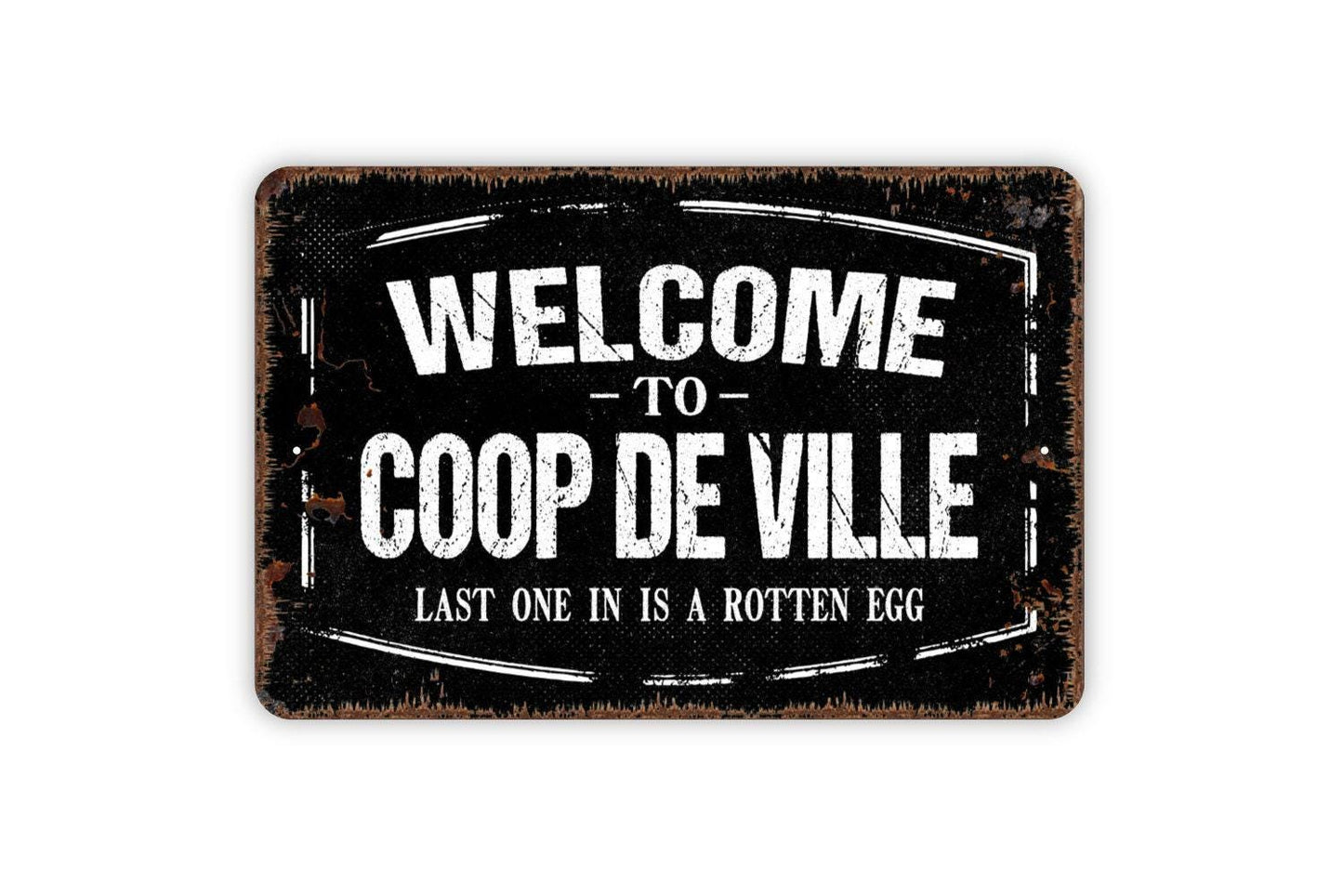 Welcome To Coop De Ville Last One Is A Rotten Egg Sign - Funny Chicken Coop Hen House Metal Wall Art - Indoor or Outdoor