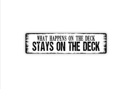What Happens On The Deck Stays On The Deck Sign - Vinyl Sticker Or  Metal Street Sign or Door Name Plate Plaque